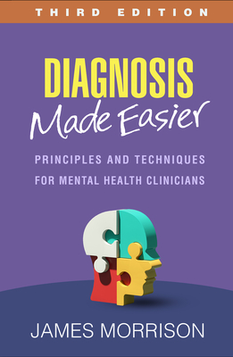 Diagnosis Made Easier: Principles and Techniques for Mental Health Clinicians - Morrison, James, MD