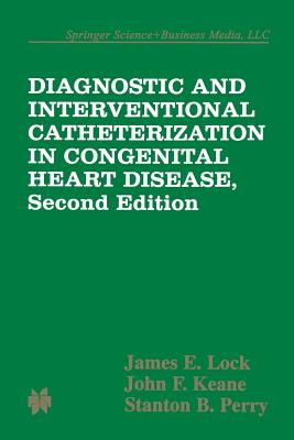 Diagnostic and Interventional Catheterization in Congenital Heart Disease - Lock, James E (Editor)