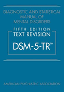 Diagnostic and Statistical Manual of Mental Disorders, Fifth Edition, Text Revision (Dsm-5-Tr(tm))
