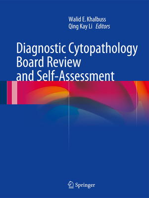 Diagnostic Cytopathology Board Review and Self-Assessment - Khalbuss, Walid E (Editor), and Li, Qing Kay (Editor)