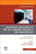 Diagnostic Excellence in the Icu: Thinking Critically and Masterfully, an Issue of Critical Care Clinics: Volume 38-1