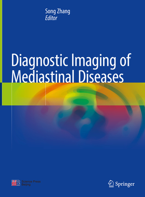 Diagnostic Imaging of Mediastinal Diseases - Zhang, Song (Editor)