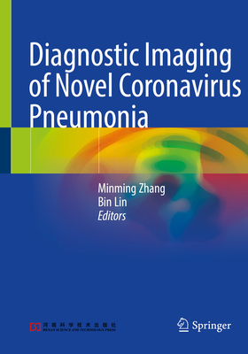 Diagnostic Imaging of Novel Coronavirus Pneumonia - Zhang, Minming (Editor), and Lin, Bin (Editor)