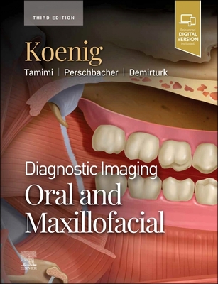Diagnostic Imaging: Oral and Maxillofacial - Koenig, Lisa J, Dds, MS, and Tamimi, Dania, and Perschbacher, Susanne E, Dds, Msc