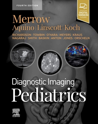 Diagnostic Imaging: Pediatrics - Merrow Jr, A Carlson, MD, Faap, and Aquino, Michael R, MD, and Linscott, Luke L, MD