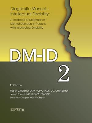 Diagnostic Manual--Intellectual Disability 2 (DM-Id): A Textbook of Diagnosis of Mental Disorders in Persons with Intellectual Disability - Fletcher, Robert J, Dsw, Acsw (Editor), and Barnhill, Jarrett, and Cooper, Sally-Ann