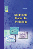 Diagnostic Molecular Pathology: Volume 41 in the Major Problems in Pathology Series Volume 41 - Leonard, Debra G B