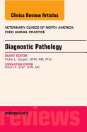 Diagnostic Pathology, an Issue of Veterinary Clinics: Food Animal Practice: Volume 28-3