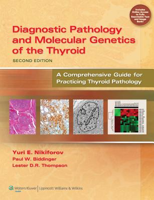 Diagnostic Pathology and Molecular Genetics of the Thyroid - Nikiforov, Yuri E, and Biddinger, Paul W, M.D., and Thompson, Lester D R, MD