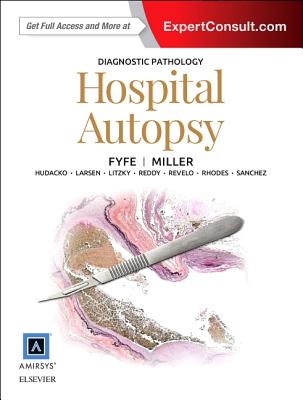 Diagnostic Pathology: Hospital Autopsy - Fyfe, Billie S, MD, and Miller, Dylan V, MD