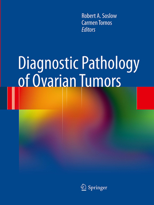 Diagnostic Pathology of Ovarian Tumors - Soslow, Robert A, MD (Editor), and Tornos, Carmen (Editor)