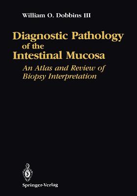 Diagnostic Pathology of the Intestinal Mucosa: An Atlas and Review of Biopsy Interpretation - Dobbins