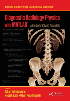 Diagnostic Radiology Physics with Matlab(r): A Problem-Solving Approach - Helmenkamp, Johan (Editor), and Bujila, Robert (Editor), and Poludniowski, Gavin (Editor)
