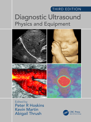 Diagnostic Ultrasound: Physics and Equipment - Hoskins, Peter (Editor), and Martin, Kevin (Editor), and Thrush, Abigail (Editor)