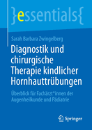 Diagnostik und chirurgische Therapie kindlicher Hornhauttrbungen: berblick fr Fachrzt*innen der Augenheilkunde und Pdiatrie