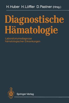 Diagnostische Hamatologie: Laboratoriumsdiagnose Hamatologischer Erkrankungen - Bettelheim, P, and Huber, Heinz (Editor), and Diehl, V