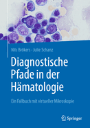 Diagnostische Pfade in Der Hmatologie: Ein Fallbuch Mit Virtueller Mikroskopie