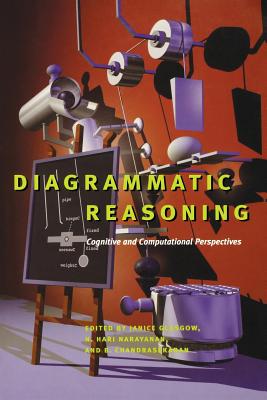 Diagrammatic Reasoning: Cognitive and Computational Perspectives - Glasgow, Janice (Editor), and Narayanan, N Hari (Editor), and Chandrasekaran, B (Editor)