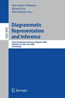 Diagrammatic Representation and Inference: 4th International Conference, Diagrams 2006, Stanford, Ca, Usa, June 28-30, 2006, Proceedings - Barker-Plummer, Dave (Editor), and Cox, Richard, Sir (Editor), and Swoboda, Nik (Editor)