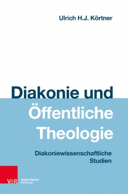 Diakonie Und Offentliche Theologie: Diakoniewissenschaftliche Studien - Kortner, Ulrich Hj