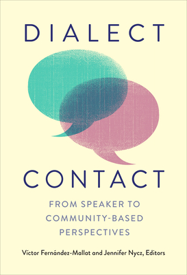 Dialect Contact: From Speaker to Community-Based Perspectives - Fernndez-Mallat, Vctor (Editor), and Nycz, Jennifer (Contributions by)