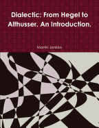 Dialectic: From Hegel to Althusser. an Introduction.