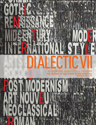 Dialectic VII: Architecture and Citizenship: Decolonizing Architectural Pedagogy - Locher, Mira, and Goodman, Anna, and Yusaf, Shundana