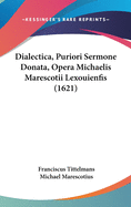 Dialectica, Puriori Sermone Donata, Opera Michaelis Marescotii Lexouienfis (1621)