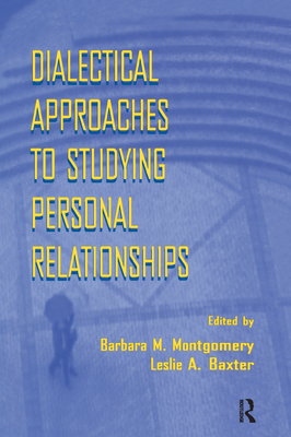 Dialectical Approaches to Studying Personal Relationships - Montgomery, Barbara M (Editor), and Baxter, Leslie a (Editor)