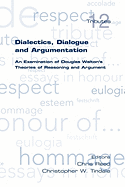 Dialectics, Dialogue and Argumentation. an Examination of Douglas Walton's Theories of Reasoning