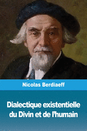 Dialectique existentielle du Divin et de l'humain