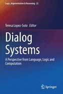 Dialog Systems: A Perspective from Language, Logic and Computation