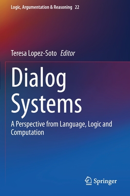 Dialog Systems: A Perspective from Language, Logic and Computation - Lopez-Soto, Teresa (Editor)
