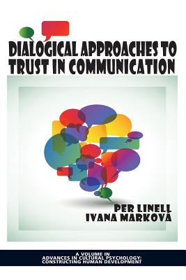 Dialogical Approaches to Trust in Communication - Linell, Per (Editor), and Markova, Ivana (Editor)