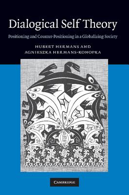 Dialogical Self Theory: Positioning and Counter-Positioning in a Globalizing Society - Hermans, Hubert, and Hermans-Konopka, Agnieszka