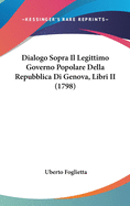 Dialogo Sopra Il Legittimo Governo Popolare Della Repubblica Di Genova, Libri II (1798)