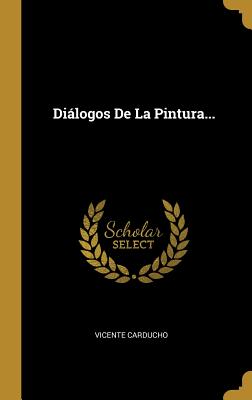 Dialogos de La Pintura... - Carducho, Vicente