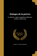 Dialogos de la pintvra: Sv defensa, origen, esse[n]cia, definicion, modos y diferencias