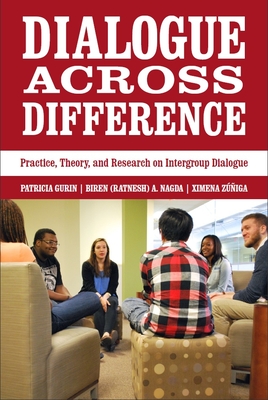 Dialogue Across Difference: Practice, Theory, and Research on Intergroup Dialogue - Gurin, Patricia, and Nagda, and Zuniga, Ximena