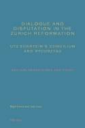 Dialogue and Disputation in the Zurich Reformation: Utz Eckstein's Concilium and Rychsztag: Edition, Translation and Study