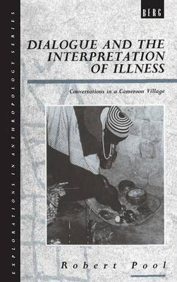 Dialogue and the Interpretation of Illness: Conversations in a Cameroon Village - Pool, Robert