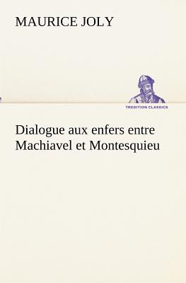 Dialogue aux enfers entre Machiavel et Montesquieu - Joly, Maurice