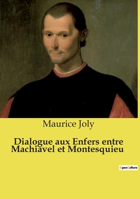 Dialogue Aux Enfers Entre Machiavel Et Montesquieu - Joly, Maurice