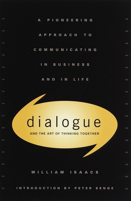 Dialogue: The Art of Thinking Together - Isaacs, William