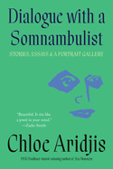 Dialogue with a Somnambulist: Stories, Essays & a Portrait Gallery