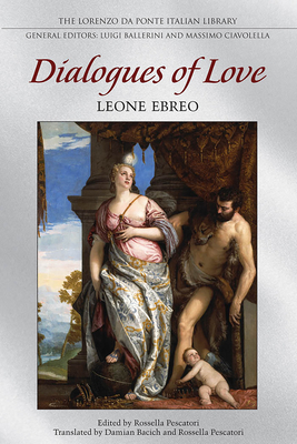 Dialogues of Love - Ebreo, Leone, and Bacich, Damian (Translated by), and Pescatori, Rosella (Editor)
