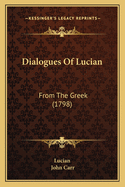 Dialogues of Lucian: From the Greek (1798)