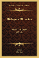 Dialogues Of Lucian: From The Greek (1798)