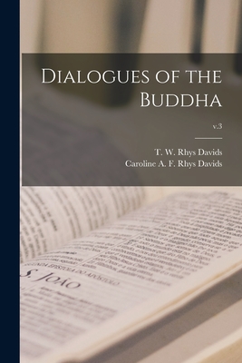 Dialogues of the Buddha; v.3 - Davids, T W Rhys (Thomas William Rh (Creator), and Davids, Caroline A F Rhys (Caroline (Creator)