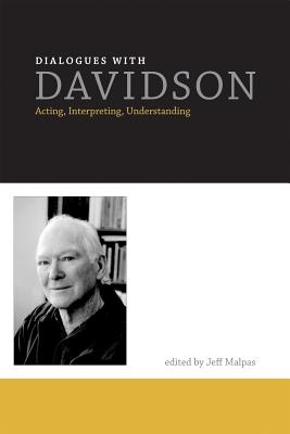 Dialogues with Davidson: Acting, Interpreting, Understanding - Malpas, Jeff (Contributions by), and Fllesdal, Dagfinn, Professor (Foreword by), and Rorty, Richard M (Contributions by)